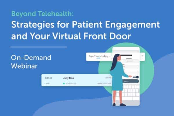 Beyond Telehealth: Strategies for Patient Engagement and Your Virtual Front Door