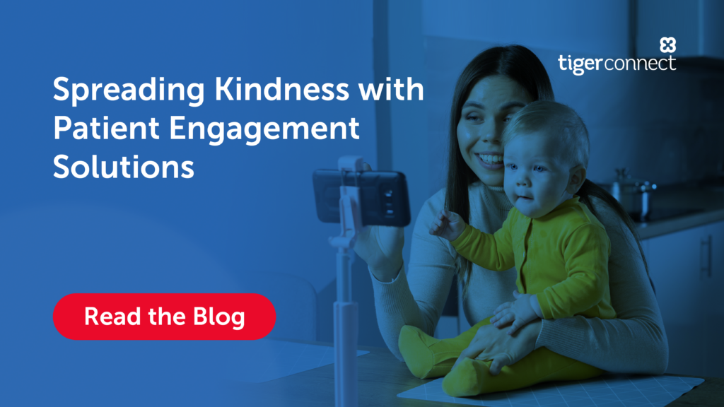 Spreading Kindness with Patient Engagement Solutions TigerConnect